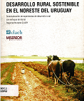 Desarrollo rural sostenible en el noreste de Uruguay : fase 2000-2003 : sistematización de experiencias de desarrollo rural con enfoque territorial vignette