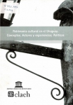 Patrimonio cultural en el Uruguay. Conceptos. Actores y experiencias. Políticas vignette