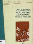 Caudillismo rioplatenses : nuevas miradas a un viejo problema vignette